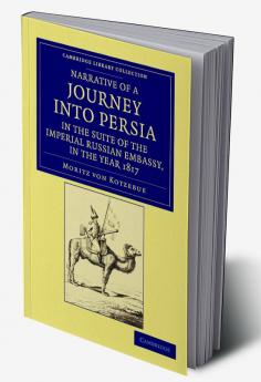 Narrative of a Journey Into Persia in the Suite of the Imperial Russian Embassy in the Year 1817