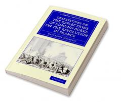 Observations on the Reflections of the Right Hon. Edmund Burke on the Revolution in France