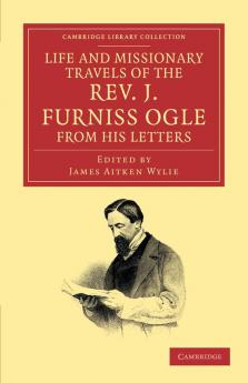 Life and Missionary Travels of the Rev. J. Furniss Ogle M.A. from             his Letters