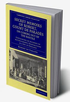 Secret Memoirs of Robert Count de Parades Written by Himself on Coming Out of the Bastile