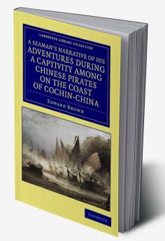 A   Seaman's Narrative of His Adventures During a Captivity Among Chinese Pirates on the Coast of Cochin-China