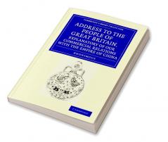 Address to the People of Great Britain Explanatory of our Commercial             Relations with the Empire of China