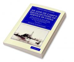 An Aide-de-Camp's Recollections of Service in China - Volume             1