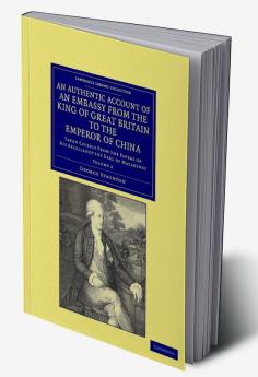 An Authentic Account of an Embassy from the King of Great Britain to the Emperor of China - Volume 2