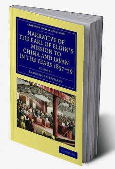 Narrative of the Earl of Elgin's Mission to China and Japan in the Years 1857 '58 '59 - Volume 1