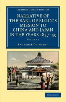 Narrative of the Earl of Elgin's Mission to China and Japan in the Years 1857 '58 '59 - Volume 2