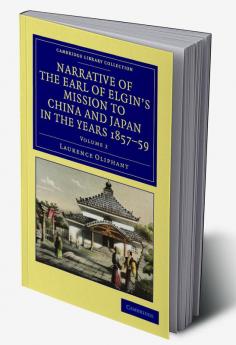 Narrative of the Earl of Elgin's Mission to China and Japan in the Years 1857 '58 '59 - Volume 2