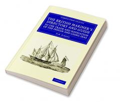 The British Mariner's Directory and Guide to the Trade and Navigation of the Indian and China Seas