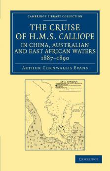 The Cruise of HMS Calliope in China Australian and East African Waters 1887 1890