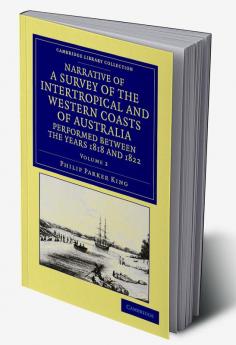 Narrative of a Survey of the Intertropical and Western Coasts of Australia Performed Between the Years 1818 and 1822 - Volume 2