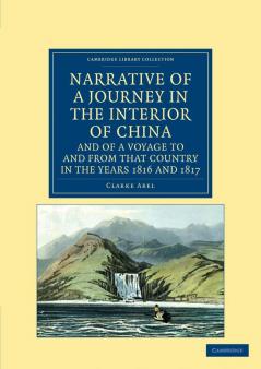 Narrative of a Journey in the Interior of China and of a Voyage to and from That Country in the Years 1816 and 1817