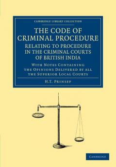 The Code of Criminal Procedure Relating to Procedure in the Criminal Courts of British India
