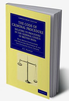 The Code of Criminal Procedure Relating to Procedure in the Criminal Courts of British India