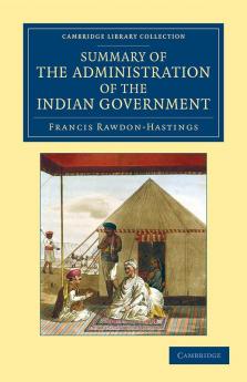 Summary of the Administration of the Indian Government by the             Marquess of Hastings during the Period that he Filled the Office of Governor             General
