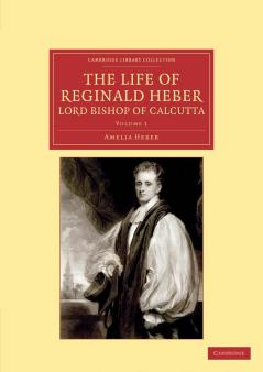 The Life of Reginald Heber D.D. Lord Bishop of Calcutta - Volume 1
