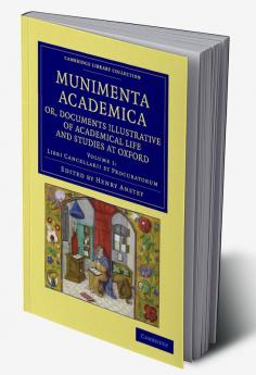 Munimenta Academica Or Documents Illustrative of Academical Life and Studies at Oxford - Volume 1