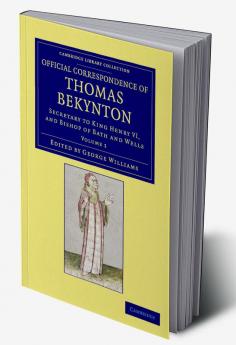Official Correspondence of Thomas Bekynton - Volume 1