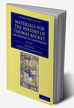 Materials for the History of Thomas Becket Archbishop of Canterbury (Canonized by Pope Alexander III Ad 1173) - Volume 7
