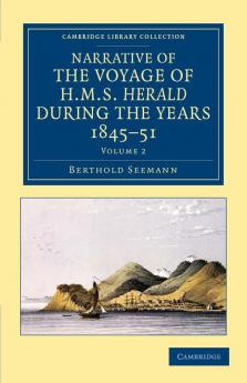 Narrative of the Voyage of HMS Herald During the Years 1845 51 Under the Command of Captain Henry Kellett R.N. C.B.