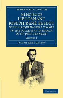 Memoirs of Lieutenant Joseph Ren Bellot with His Journal of a Voyage in the Polar Seas in Search of Sir John Franklin