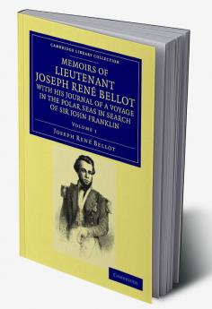 Memoirs of Lieutenant Joseph Ren Bellot with His Journal of a Voyage in the Polar Seas in Search of Sir John Franklin