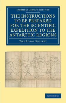 Report of the President and Council of the Royal Society on the Instructions to Be Prepared for the Scientific Expedition to the Antarctic Regions