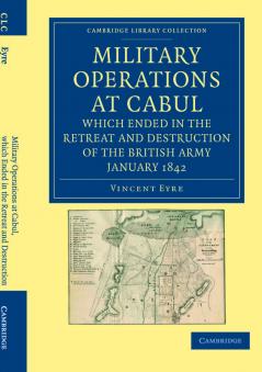 Military Operations at Cabul Which Ended in the Retreat and Destruction of the British Army January 1842