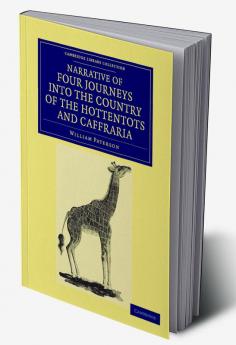 Narrative of Four Journeys Into the Country of the Hottentots and Caffraria