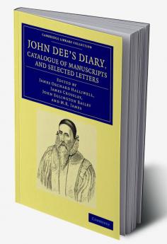 John Dee's Diary Catalogue of Manuscripts and Selected Letters