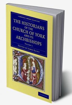 The Historians of the Church of York and Its Archbishops - Volume 2