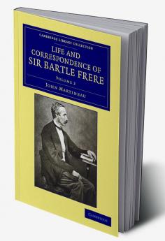 Life and Correspondence of Sir Bartle Frere Bart. G.C.B. F.R.S. Etc. - Volume 2