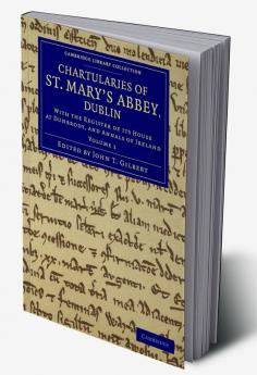 Chartularies of St Mary's Abbey Dublin - Volume 1