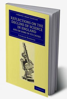 Reflections on the Decline of Science in England and on Some of its             Causes