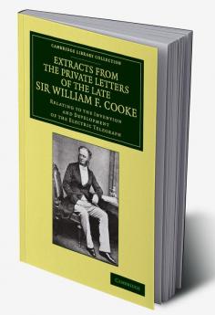 Extracts from the Private Letters of the Late Sir W. F. Cooke