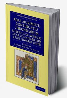Adae Murimuth Continuatio Chronicarum; Robertus de Avesbury de Gestis Mirabilibus Regis Edwardi Tertii