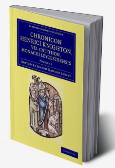 Chronicon Henrici Knighton Vel Cnitthon Monachi Leycestrensis - Volume 2
