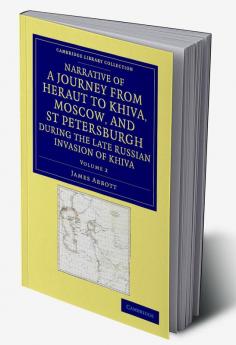 Narrative of a Journey from Heraut to Khiva Moscow and St Petersburgh During the Late Russian Invasion of Khiva