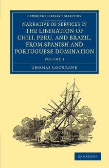 Narrative of Services in the Liberation of Chili Peru and Brazil             from Spanish and Portuguese Domination - Volume 1