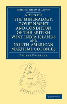 Notes on the Mineralogy Government and Condition of the British West India Islands and North-American Maritime Colonies