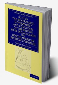 Notes on the Mineralogy Government and Condition of the British West India Islands and North-American Maritime Colonies