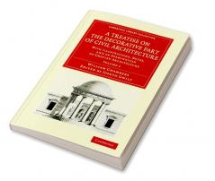 A Treatise on the Decorative Part of Civil Architecture