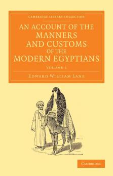 An Account of the Manners and Customs of the Modern Egyptians - Volume 1