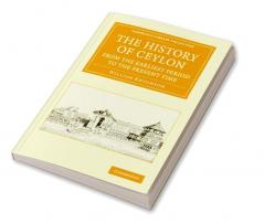The History of Ceylon from the Earliest Period to the Present Time