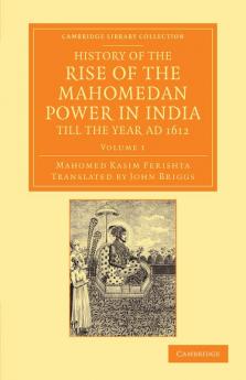 History of the Rise of the Mahomedan Power in India Till the Year Ad 1612 - Volume 1