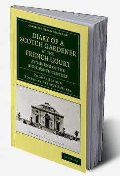 Diary of a Scotch Gardener at the French Court at the End of the Eighteenth Century