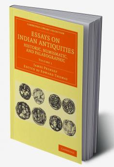 Essays on Indian Antiquities Historic Numismatic and Palaeographic - Volume 1