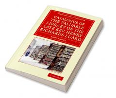 Catalogue of the Valuable Library of the Late REV. Henry Richards Luard