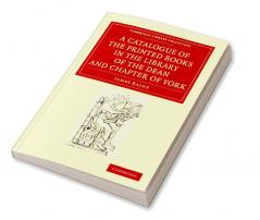 A Catalogue of the Printed Books in the Library of the Dean and Chapter of York