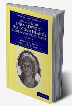 An Account of the Natives of the Tonga Islands in the South Pacific Ocean - Volume 1