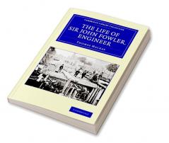 The Life of Sir John Fowler Engineer